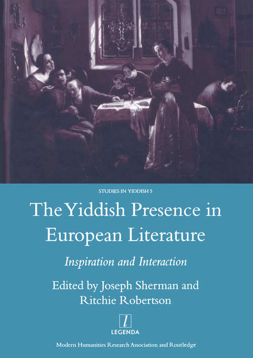 Book cover of The Yiddish Presence in European Literature: Inspiration and Interaction: Selected Papers Arising from the Fourth and Fifth International Mendel Friedman Conference