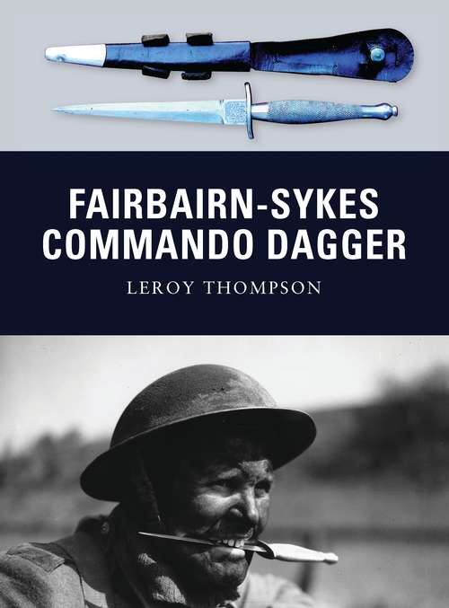 Book cover of Fairbairn-Sykes Commando Dagger: The Complete Illustrated History Of The Fairbairn-sykes Fighting Knife (Weapon #7)