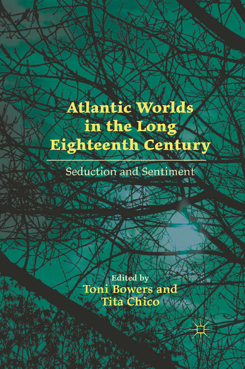Book cover of Atlantic Worlds in the Long Eighteenth Century: Seduction and Sentiment (2012)