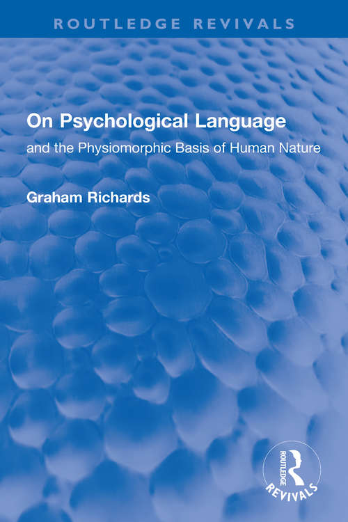 Book cover of On Psychological Language: and the Physiomorphic Basis of Human Nature (Routledge Revivals)