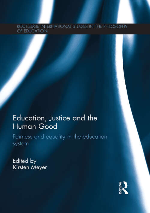 Book cover of Education, Justice and the Human Good: Fairness and equality in the education system (Routledge International Studies in the Philosophy of Education)