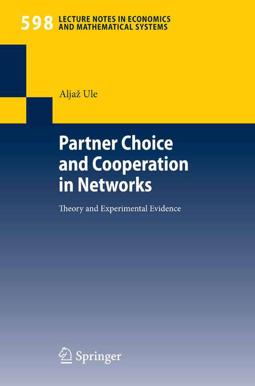 Book cover of Partner Choice and Cooperation in Networks: Theory and Experimental Evidence (2008) (Lecture Notes in Economics and Mathematical Systems #598)