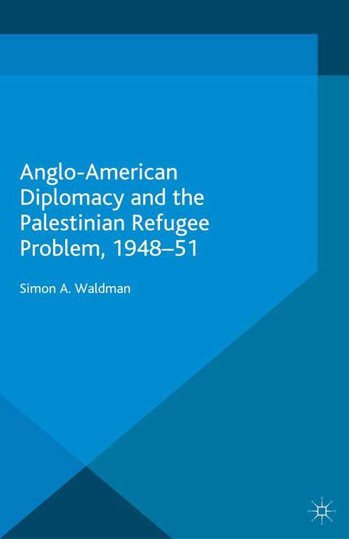 Book cover of Anglo-American Diplomacy and the Palestinian Refugee Problem, 1948-51 (2015) (Security, Conflict and Cooperation in the Contemporary World)