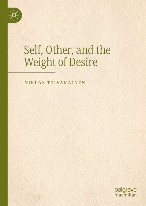Book cover of Self, Other, and the Weight of Desire (1st ed. 2023)