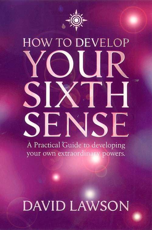 Book cover of How to Develop Your Sixth Sense: A Practical Guide To Developing Your Own Extraordinary Powers (ePub edition)