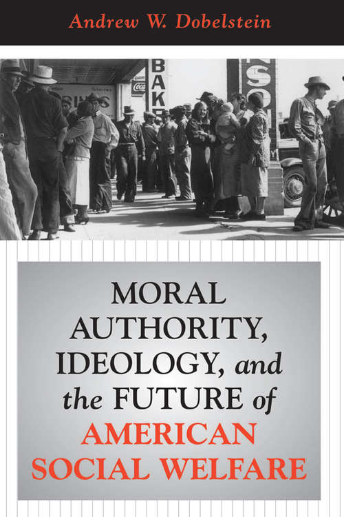 Book cover of Moral Authority, Ideology, And The Future Of American Social Welfare