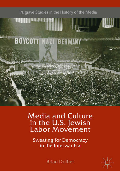Book cover of Media and Culture in the U.S. Jewish Labor Movement: Sweating for Democracy in the Interwar Era