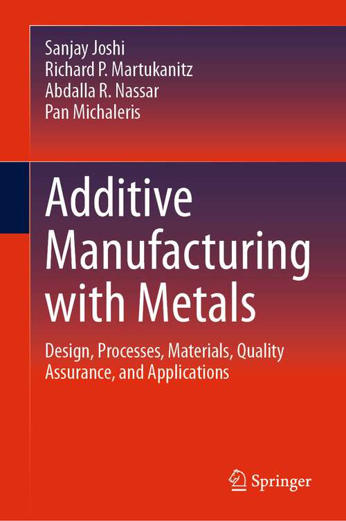 Book cover of Additive Manufacturing with Metals: Design, Processes, Materials, Quality Assurance, and Applications (1st ed. 2023)