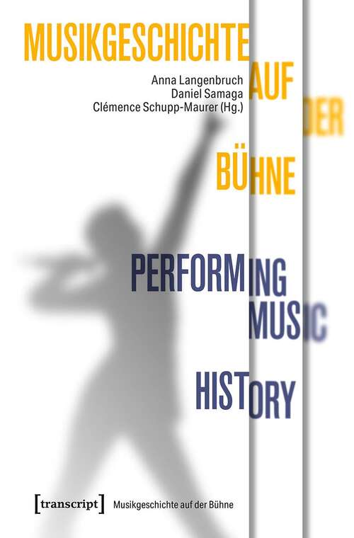 Book cover of Musikgeschichte auf der Bühne - Performing Music History (Musikgeschichte auf der Bühne #2)