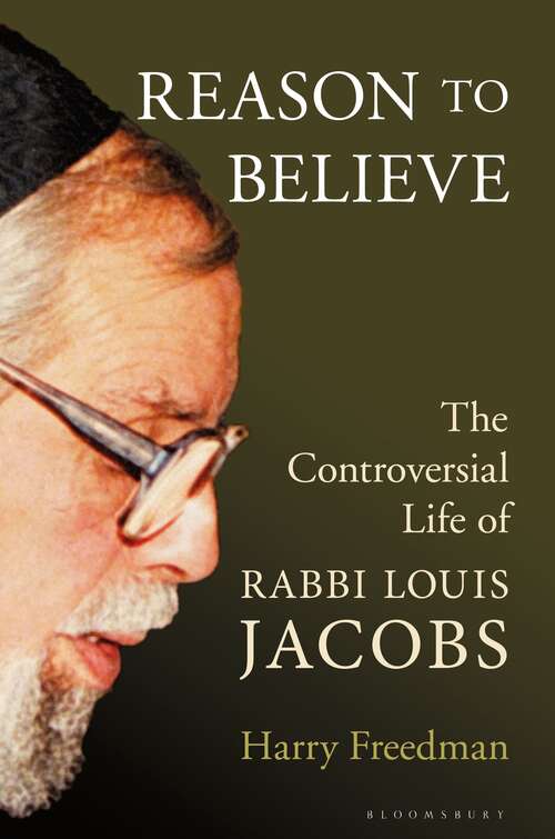 Book cover of Reason to Believe: The Controversial Life of Rabbi Louis Jacobs
