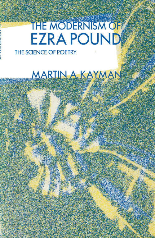 Book cover of Modernism Of Ezra Pound: The Science Of Poetry (1st ed. 1986)