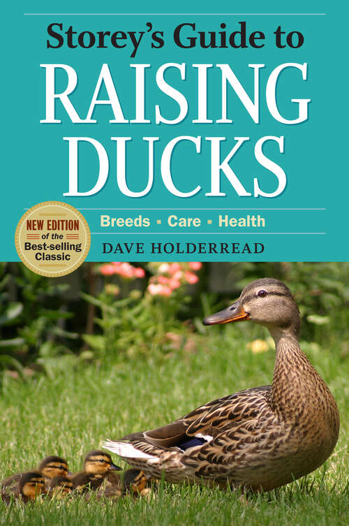 Book cover of Storey's Guide to Raising Ducks, 2nd Edition: Breeds, Care, Health (2) (Storey’s Guide to Raising)