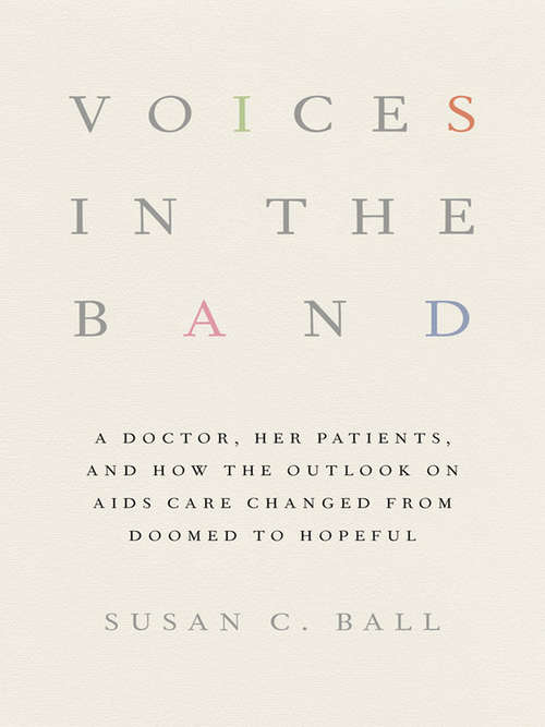 Book cover of Voices in the Band: A Doctor, Her Patients, and How the Outlook on AIDS Care Changed from Doomed to Hopeful (The Culture and Politics of Health Care Work)