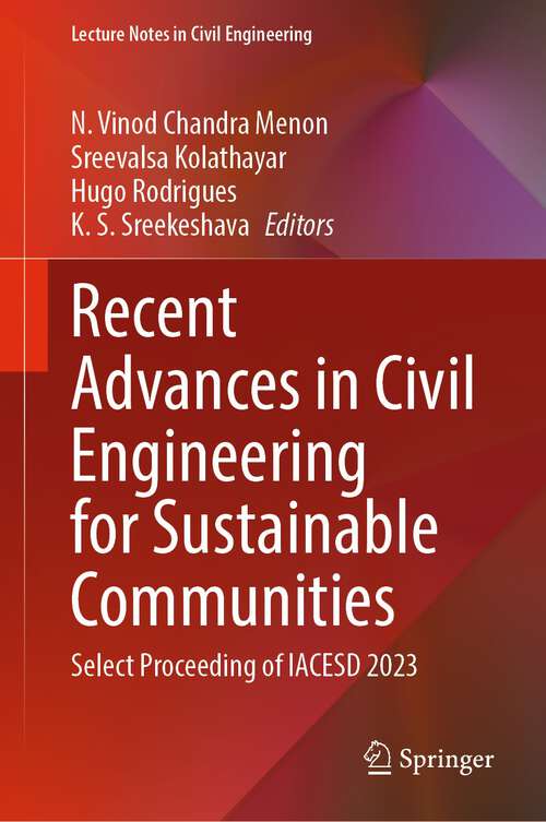 Book cover of Recent Advances in Civil Engineering for Sustainable Communities: Select Proceeding Of Iacesd 2023 (Lecture Notes In Civil Engineering Ser. #459)