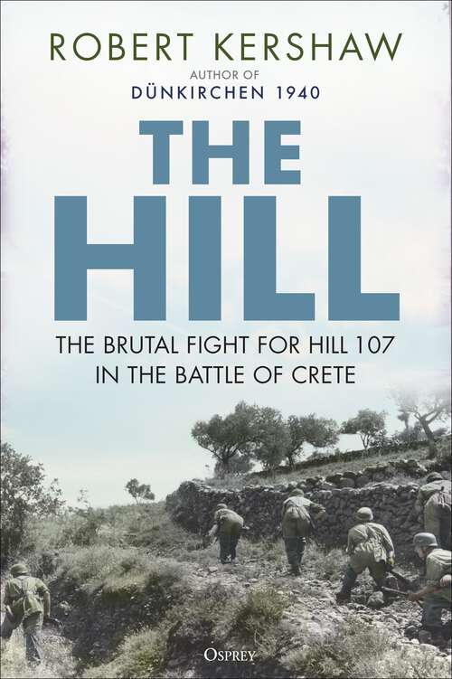Book cover of The Hill: The brutal fight for Hill 107 in the Battle of Crete