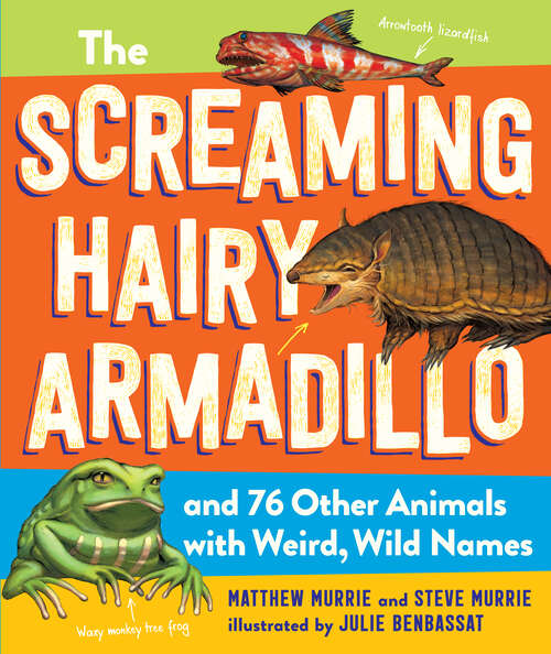 Book cover of The Screaming Hairy Armadillo and 76 Other Animals with Weird, Wild Names