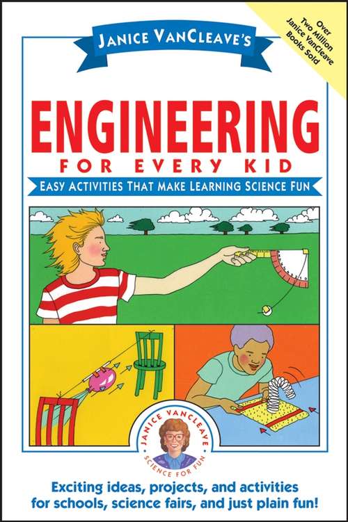 Book cover of Janice VanCleave's Engineering for Every Kid: Easy Activities That Make Learning Science Fun (Science for Every Kid Series #119)
