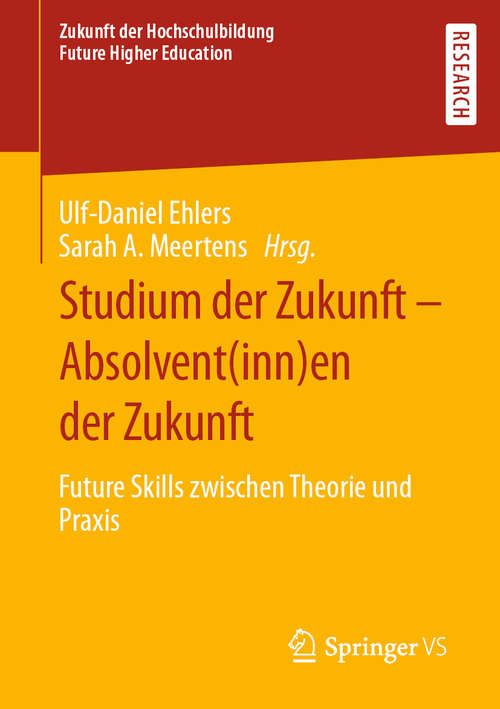 Book cover of Studium der Zukunft – Absolvent: Future Skills zwischen Theorie und Praxis (1. Aufl. 2020) (Zukunft der Hochschulbildung  - Future Higher Education)