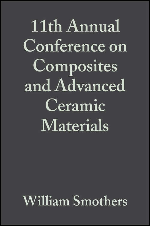 Book cover of 11th Annual Conference on Composites and Advanced Ceramic Materials (Volume 8, Issue 7/8) (Ceramic Engineering and Science Proceedings #92)