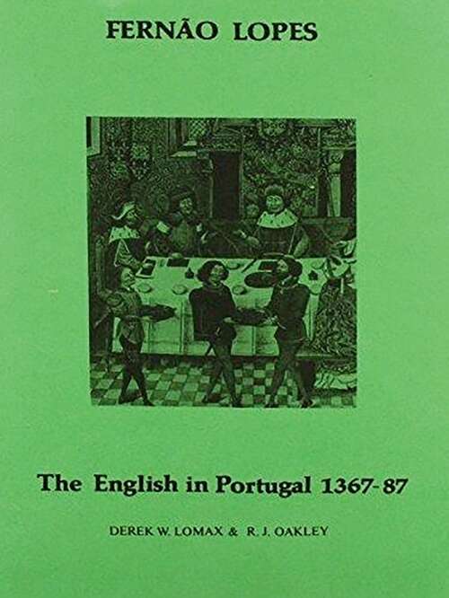 Book cover of Lopes: The English in Portugal 1383-1387 (Aris & Phillips Hispanic Classics)