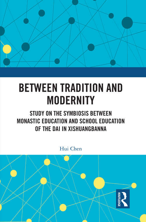 Book cover of Between Tradition and Modernity: Study on the Symbiosis Between Monastic Education and School Education of the Dai in Xishuangbanna