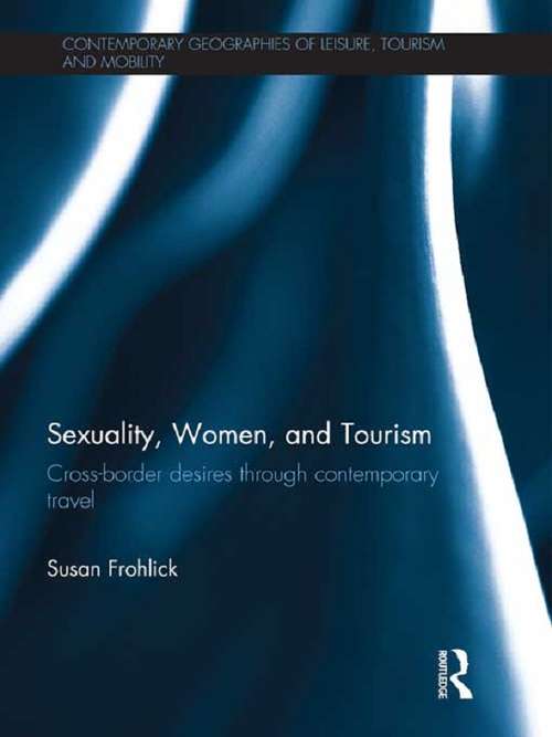 Book cover of Sexuality, Women, and Tourism: Cross-border desires through contemporary travel (Contemporary Geographies of Leisure, Tourism and Mobility)