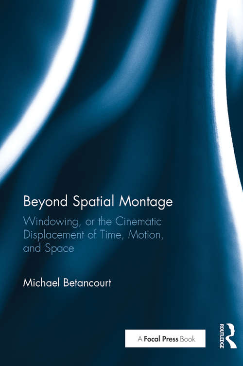 Book cover of Beyond Spatial Montage: Windowing, or the Cinematic Displacement of Time, Motion, and Space