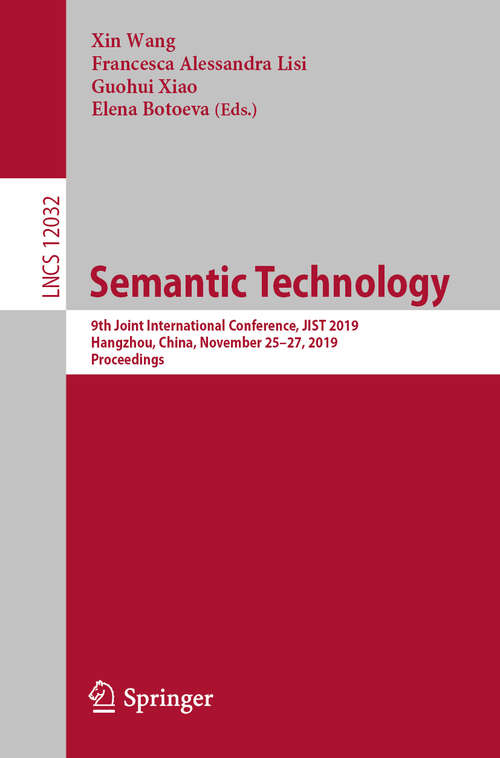 Book cover of Semantic Technology: 9th Joint International Conference, JIST 2019, Hangzhou, China, November 25–27, 2019, Proceedings (1st ed. 2020) (Lecture Notes in Computer Science #12032)