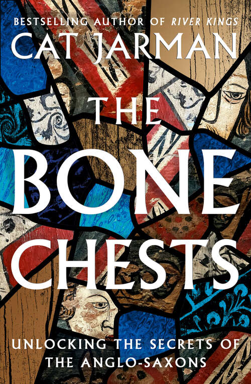 Book cover of The Bone Chests: Unlocking The Secrets Of The Anglo-saxons