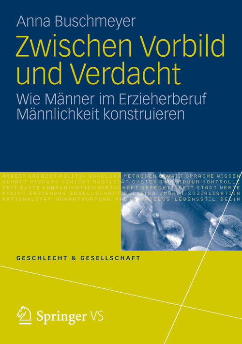 Book cover of Zwischen Vorbild und Verdacht: Wie Männer im Erzieherberuf Männlichkeit konstruieren (2013) (Geschlecht und Gesellschaft)