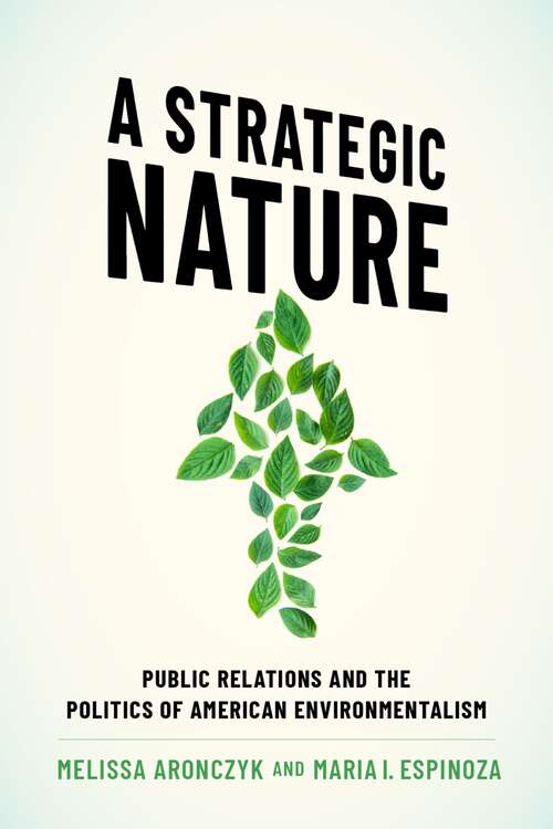 Book cover of A Strategic Nature: Public Relations and the Politics of American Environmentalism