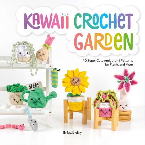 Book cover of Kawaii Crochet Garden: 40 super cute amigurumi patterns for plants and more