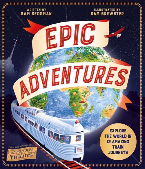 Book cover of Epic Adventures: Explore the World in 12 Amazing Train Journeys