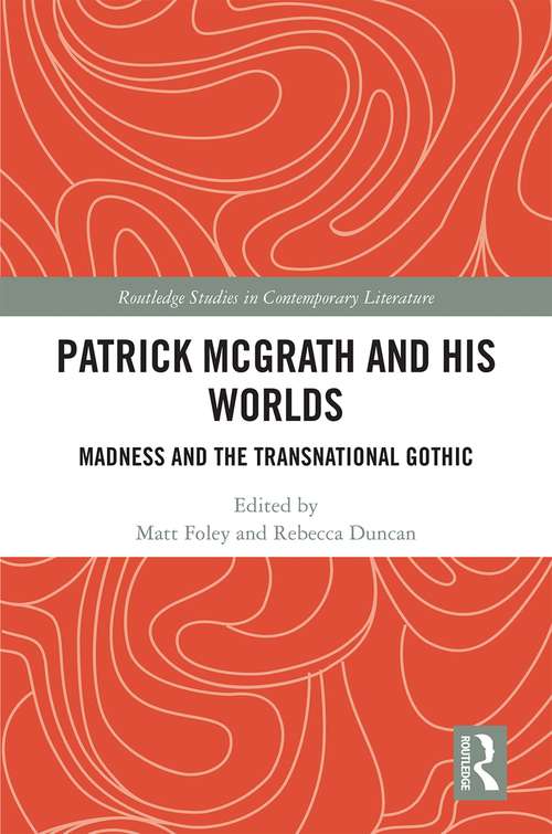 Book cover of Patrick McGrath and his Worlds: Madness and the Transnational Gothic (Routledge Studies in Contemporary Literature)