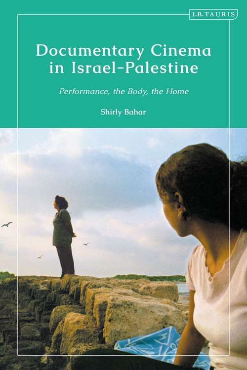 Book cover of Documentary Cinema in Israel-Palestine: Performance, the Body, the Home