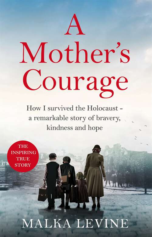 Book cover of A Mother's Courage: How I survived the Holocaust - a remarkable story of bravery, kindness and hope