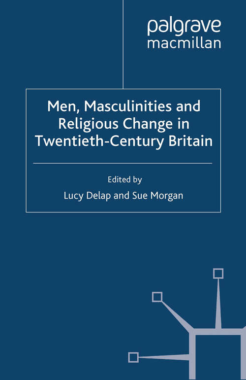 Book cover of Men, Masculinities and Religious Change in Twentieth-Century Britain (2013) (Genders and Sexualities in History)
