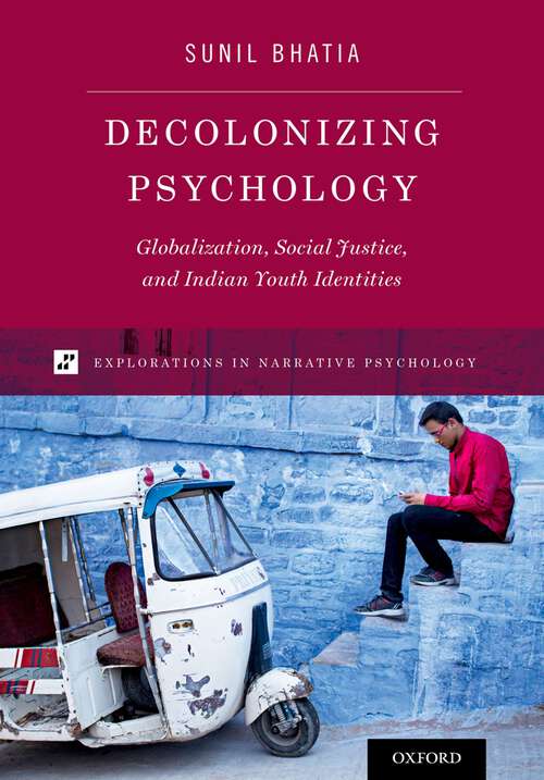 Book cover of Decolonizing Psychology: Globalization, Social Justice, and Indian Youth Identities (Explorations in Narrative Psychology)