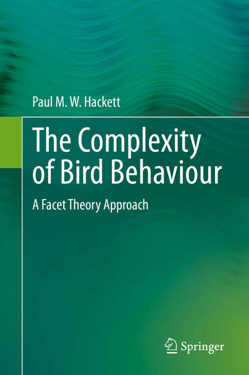 Book cover of The Complexity of Bird Behaviour: A Facet Theory Approach (1st ed. 2020) (Springerbriefs In Animal Sciences Ser.)