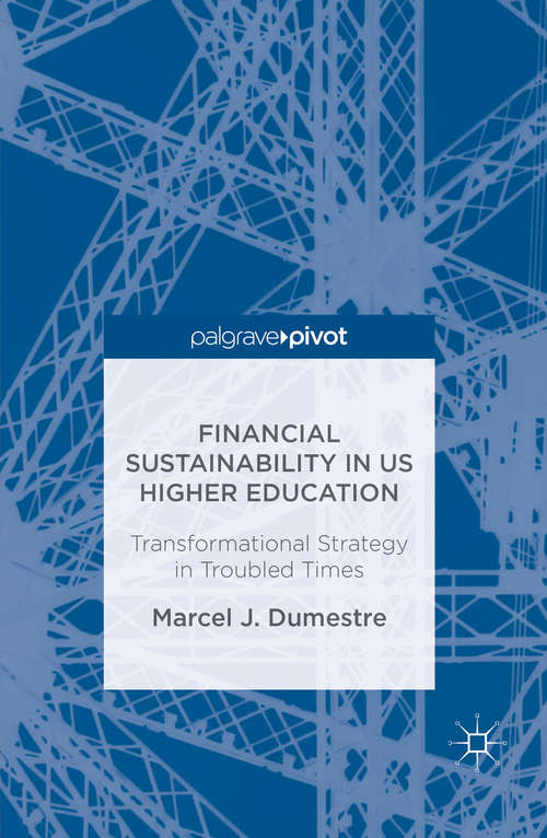 Book cover of Financial Sustainability in US Higher Education: Transformational Strategy in Troubled Times (1st ed. 2016)