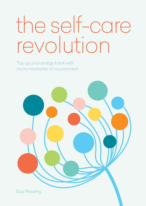 Book cover of The Self-Care Revolution: smart habits & simple practices to allow you to flourish