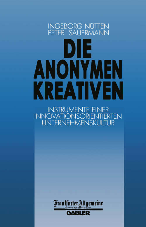 Book cover of Die Anonymen Kreativen: Instrumente Einer Innovationsorientierten Unternehmenskultur (1988) (FAZ - Gabler Edition)