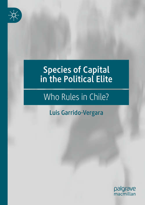 Book cover of Species of Capital in the Political Elite: Who Rules in Chile? (1st ed. 2020)
