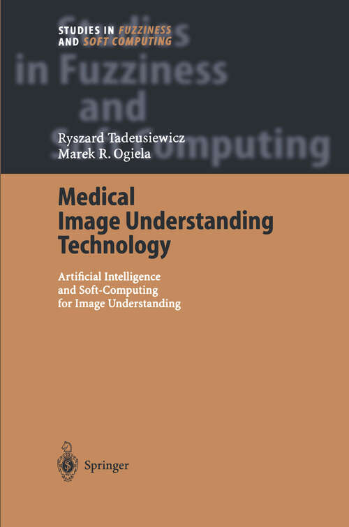 Book cover of Medical Image Understanding Technology: Artificial Intelligence and Soft-Computing for Image Understanding (2004) (Studies in Fuzziness and Soft Computing #156)