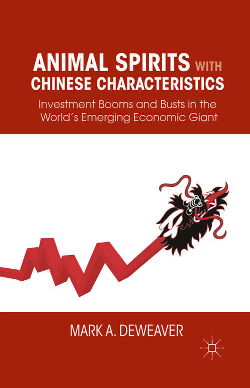 Book cover of Animal Spirits with Chinese Characteristics: Investment Booms and Busts in the World’s Emerging Economic Giant (2012)