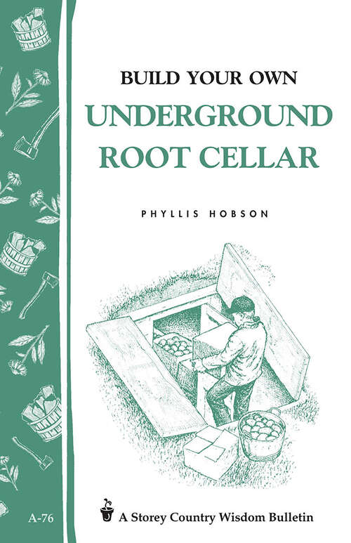 Book cover of Build Your Own Underground Root Cellar: Storey Country Wisdom Bulletin A-76 (Storey Country Wisdom Bulletin)