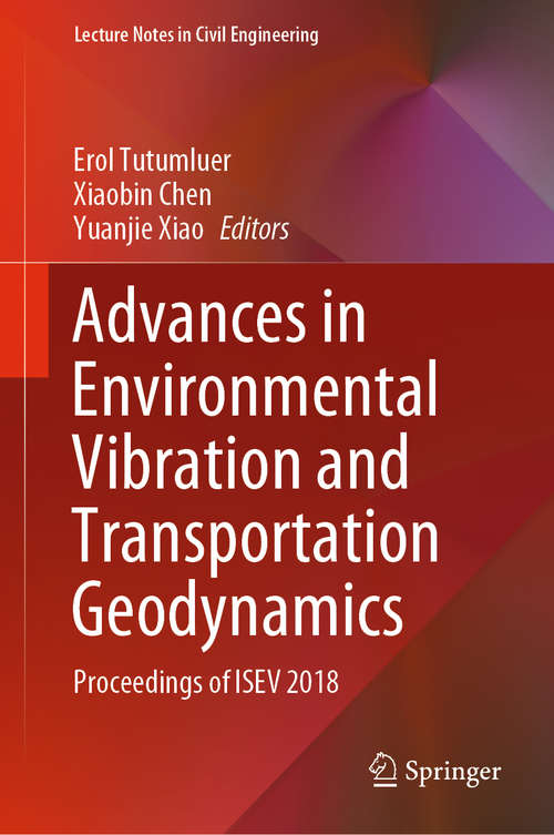 Book cover of Advances in Environmental Vibration and Transportation Geodynamics: Proceedings of ISEV 2018 (1st ed. 2020) (Lecture Notes in Civil Engineering #66)