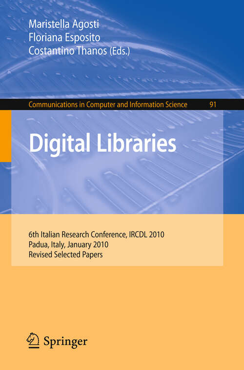 Book cover of Digital Libraries: 6th Italian Research Conference, IRCDL 2010, Padua, Italy, January 28-29, 2010. Revised Selected Papers (2010) (Communications in Computer and Information Science #91)