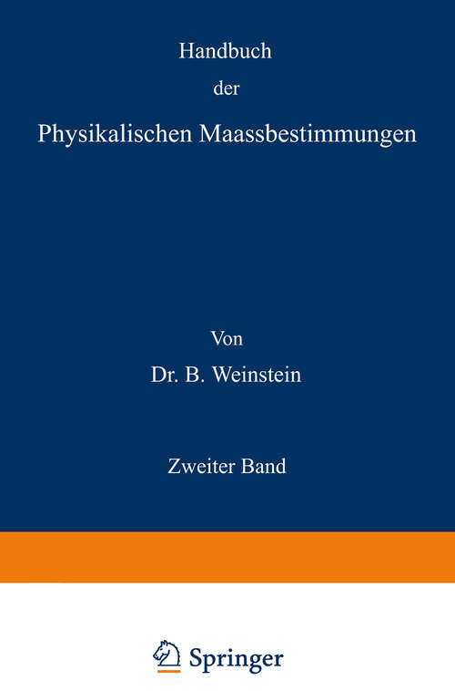 Book cover of Handbuch der Physikalischen Maassbestimmungen: Zweiter Band: Einheiten und Dimensionen, Messungen für Längen, Massen, Volumina und Dichtigkeiten (1888)
