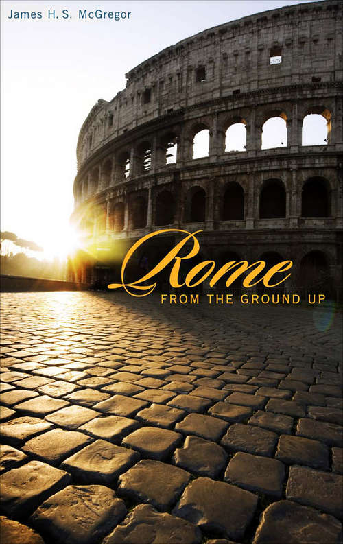 Book cover of Rome from the Ground Up (From The Ground Up (hup) Ser. #4)